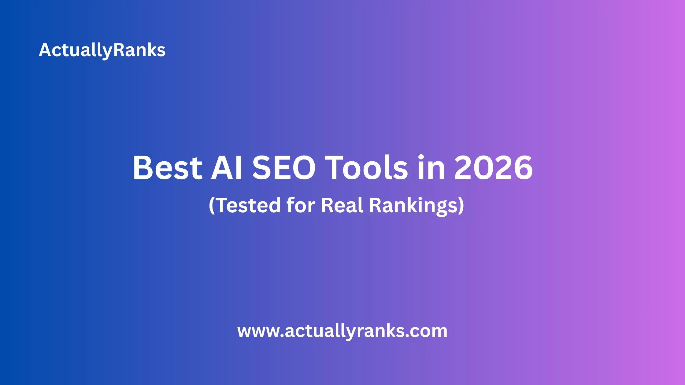 Best AI SEO Tools in 2026 (Tested for Real Rankings) | ActuallyRanks Blog